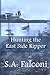 Hunting the East Side Ripper: A Novel
