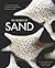 The Secrets of Sand: A Journey into the Amazing Microscopic World of Sand
