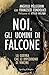 Noi, gli uomini di Falcone by Angiolo Pellegrini