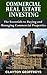 Commercial Real Estate Investing: The Essentials to Buying and Managing Commercial Properties (Financial Independence Books)