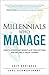 Millennials Who Manage: How to Overcome Workplace Perceptions and Become a Great Leader