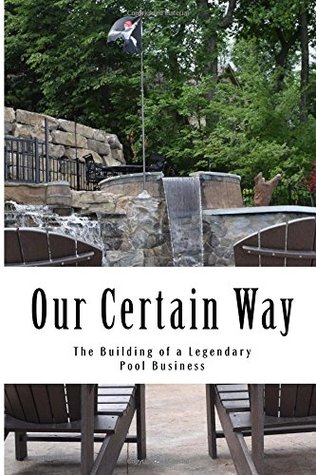 Our Certain Way: The Building of a Legendary Pool Business