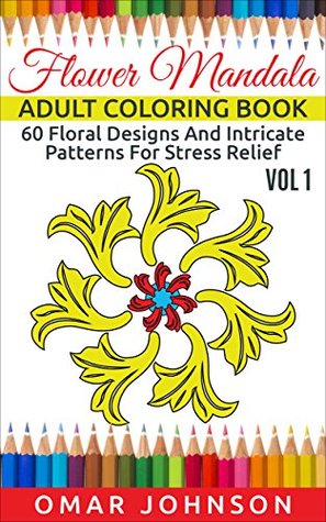 Flower Mandala Adult Coloring Book Vol 1: 60 Floral Designs And Intricate Patterns For Stress Relief (Kindle Edition)