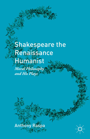 Shakespeare the Renaissance Humanist: Moral Philosophy and His Plays (Hardcover)