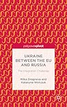 Ukraine Between the EU and Russia: The Integration Challenge