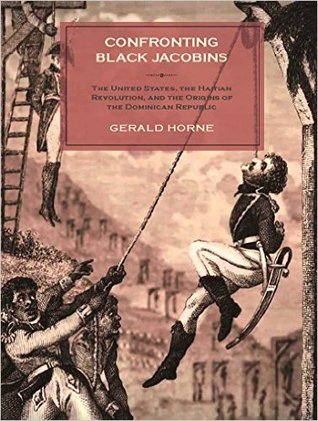 Confronting Black Jacobins: The U.S., The Haitian Revolution, and the Origins of the Dominican Republic (Paperback)