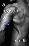 A Reason to Kill by C.P.  Smith