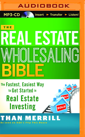 The Real Estate Wholesaling Bible