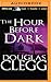 The Hour Before Dark by Douglas Clegg The Hour Before Dark by Douglas Clegg
