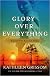 Glory over Everything: Beyo...