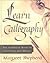Learn Calligraphy: The Complete Book of Lettering and Design