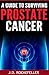 A Guide to Surviving Prostate Cancer