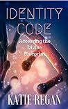 Identity Code: Accessing the Divine Blueprint Identity Code: Accessing the Divine Blueprint