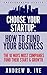 Choose Your Startup: How to Fund Your Company: The 10 Ways Most Companies Fund their Start and Growth (Entrepreneur Series Book 1)