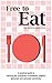 Free To Eat: A Practical Guide to Reducing the Symptoms of Histamine, Sulphur, Glutamate and Salicylate Sensitivity