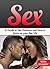 Sex: A Guide to Sex Positions and How to Spice up your Sex Life (Sex, Sex Positions, Improve Sex Life, Relationships, Sex Guide)