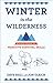 Winter in the Wilderness: A Field Guide to Primitive Survival Skills