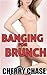 Banging For Brunch by Cherry Chase