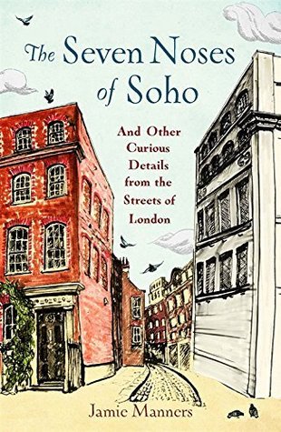 The Seven Noses of Soho: And 191 Other Curious Details from the Streets of London (Kindle Edition)