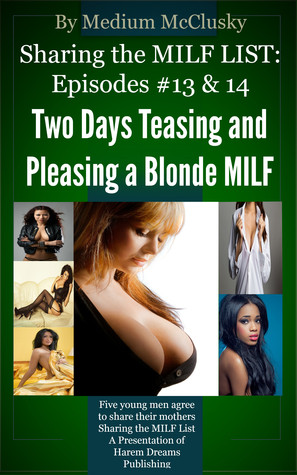 Sharing the MILF List-Episode #13 & #14: Two Days Teasing and Pleasing a Blonde MILF