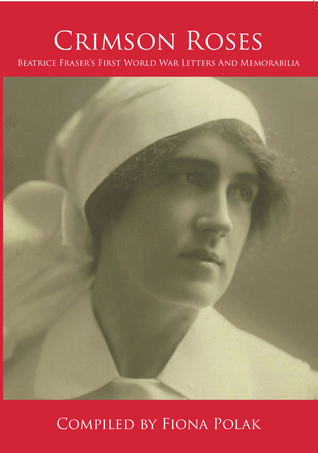 Crimson Roses Beatrice Fraser’s WWI Letters & Memorabilia