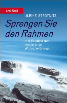 Sprengen Sie den Rahmen: in 9 Schritten zum persönlichen Work-Life-Konzept