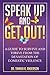 Speak Up & Get Out!: How to Survive & Thrive after the Devastation of Domestic Abuse & Violence