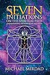 The Seven Initiations on the Spiritual Path: Understanding the Purpose of Life's Tests