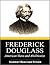 Frederick Douglas: American Slave and Abolitionist (1868)
