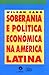 Soberania e Política Econômica na América Latina by Wilson Cano