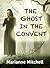 The Ghost in the Convent by Marianne Mitchell