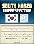 South Korea in Perspective: Orientation Guide and South Korean Cultural Orientation: Geography, History, Economy, Security, Korean War, Seoul, Busan, Incheon, Chosun, Naktong, Daegu, Kum, Han, Silla