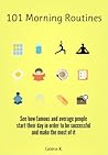 101 Morning Routines: A Unique Collection of All Types of Morning Rituals 101 Morning Routines: A Unique Collection of All Types of Morning Rituals