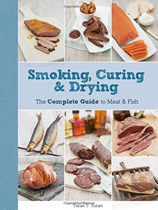 Smoking, Curing & Drying: The Complete Guide to Meat and Fish