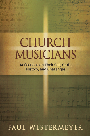Church Musicians: Reflections On Their Call, Craft, History, And Challenges