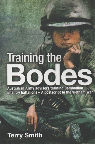 Training the Bodes: Australian Army Advisers training Cambodian infantry battalions- A postscript to the Vietnam War (Hardcover)