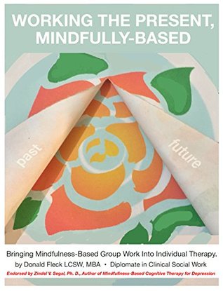 Working the Present, Mindfully-Based: Bringing Mindfulness-Based Group Work Into Individual Therapy (Kindle Edition)