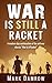 War Is Still A Racket: A Modern Day Continuation of the Anti-War Classic "War Is A Racket"