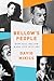 Bellow's People: How Saul Bellow Made Life Into Art