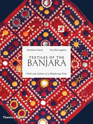 Textiles of the Banjara: Cloth and Culture of a Wandering Tribe (Hardcover)