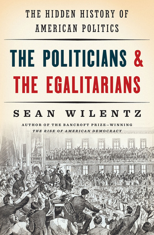The Politicians and the Egalitarians: The Hidden History of American Politics (Hardcover)