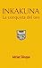 Inkakuna - La Conquista del Oro (Spanish Edition)