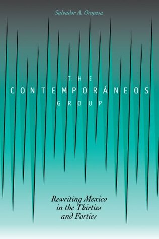 The Contemporáneos Group: Rewriting Mexico in the Thirties and Forties (Kindle Edition)