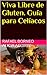 Viva Libre de Gluten. Guía para Celíacos (Spanish Edition)
