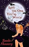 Love The One You're Witch by Randa Flannery