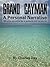 Grand Cayman: A Personal Narrative: With advice and practical tips for getting the most from your trip