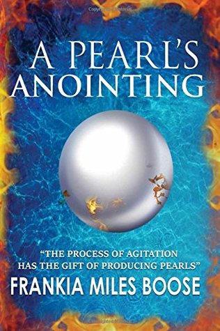 A Pearl's Anointing: The Process of Agitation has the gift of producing Pearls