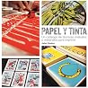 Papel y tinta: Un catálogo de técnicas, métodos y materiales para imprimir Papel y tinta: Un catálogo de técnicas, métodos y materiales para imprimir