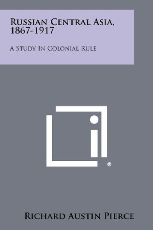 Russian Central Asia, 1867-1917: A Study in Colonial Rule (Paperback)