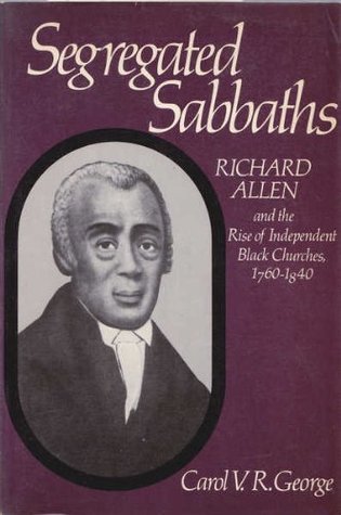 Segregated Sabbaths: Richard Allen and the Emergence of Independent Black Churches, 1760-1840 (Paperback)